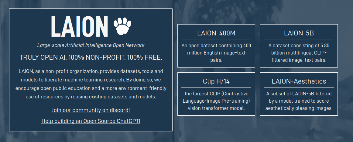 Text says: "Large-Scale Artificial Intelligence Open Network. Truly open AI. 100% Non-profit. 100% Free. LAION, as a non profit organization, provides datasets, tools and models to liberate machine learning research. By doing so, we encourage open public education and a more environment-friendly use of resousrces by reusing existing datasets and models".